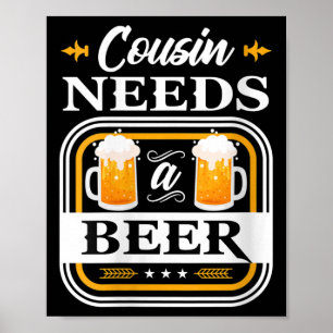 Womens Cousin Needs A Beer Bride And Groom Drinker Poster