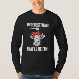 Womens Cow Underestimate Me Thatll Be Fun Confiden T-Shirt