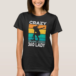 Womens Crazy 360 Lady Quote For A Skater Lady T-Shirt