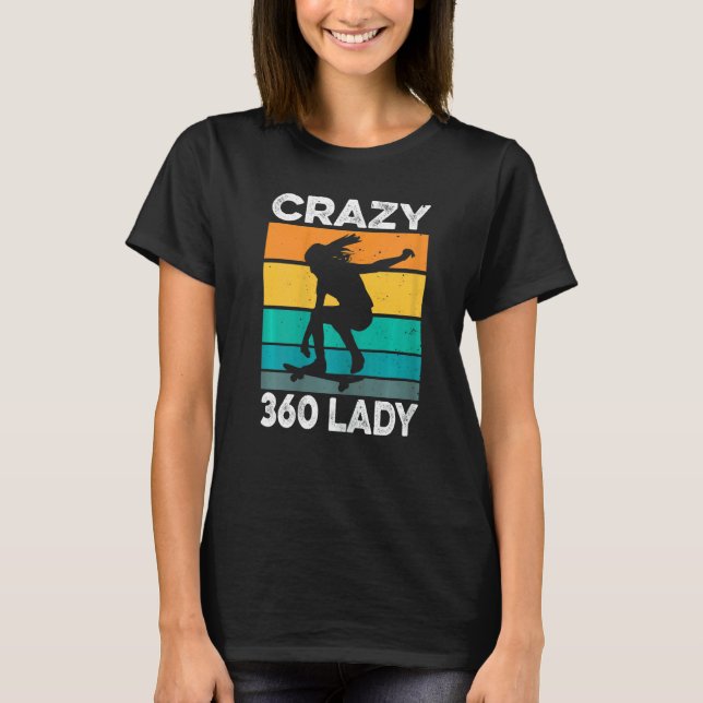 Womens Crazy 360 Lady Quote For A Skater Lady T-Shirt (Front)