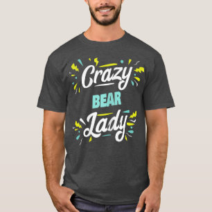 Womens Crazy Bear Lady - Funny Bear T-Shirt