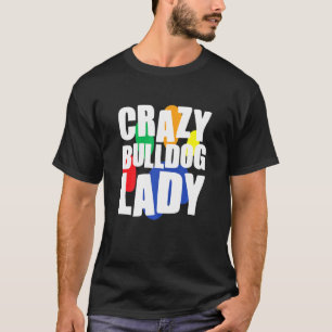 Womens Crazy Bulldog Lady English Bulldog French B T-Shirt