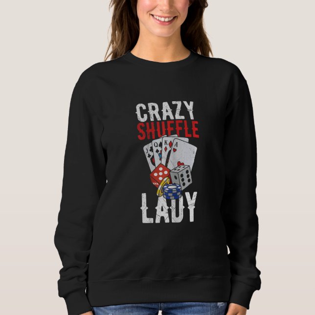Womens Crazy Shuffle Lady Quote for a Casino Deale Sweatshirt (Front)