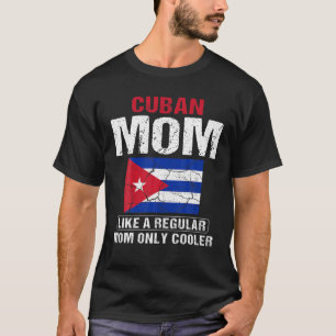Womens Cuban Mum Like A Regular Mum Only Cooler Gi T-Shirt