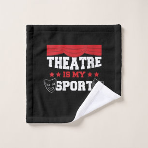 Women's Cute Actor Theatre Is My Sport Acting Gift Wash Cloth