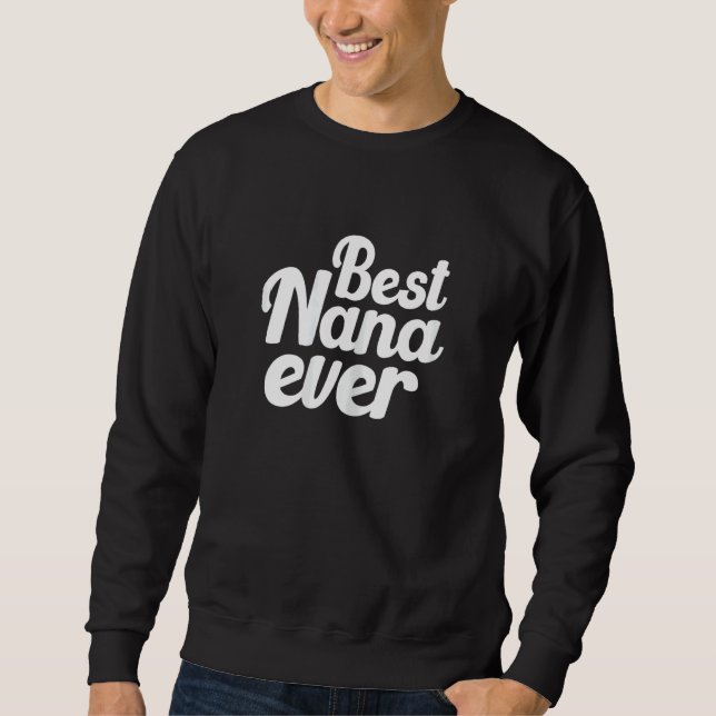 Womens Cute Best Nana Ever Quote  For Your Lovely  Sweatshirt (Front)