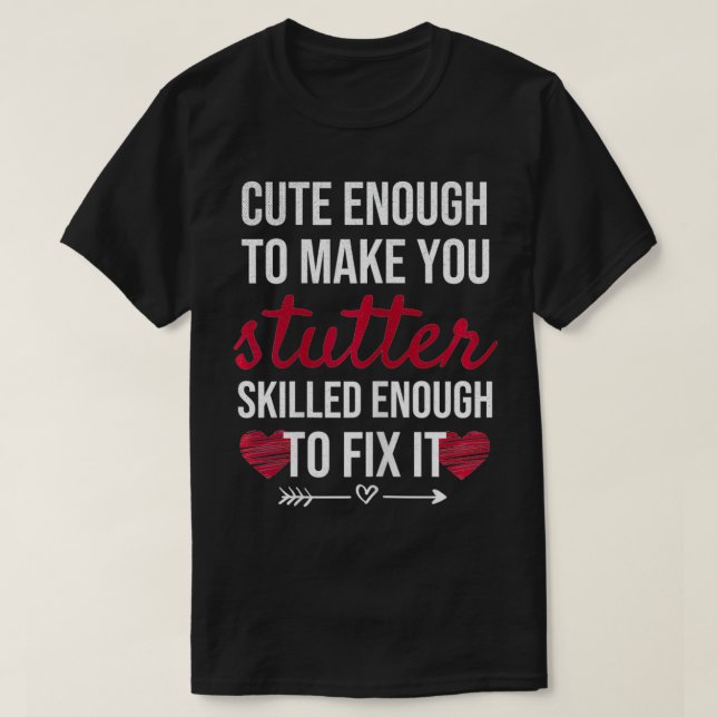 Womens Cute Enough To Make You Stutter Speech Lang T-Shirt (Design Front)