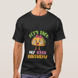 Womens Cute Girl Let s Taco My 48th Birthday Happy T-Shirt