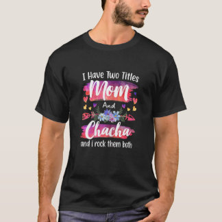 Womens Cute I Have To Titles Mom And Chacha Women  T-Shirt
