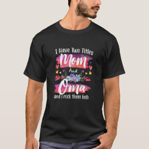Womens Cute I Have To Titles Mom And Oma Women Mot T-Shirt