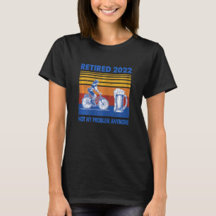 Womens Cyclist Retired 2022 Not My Problem Anymore T-Shirt