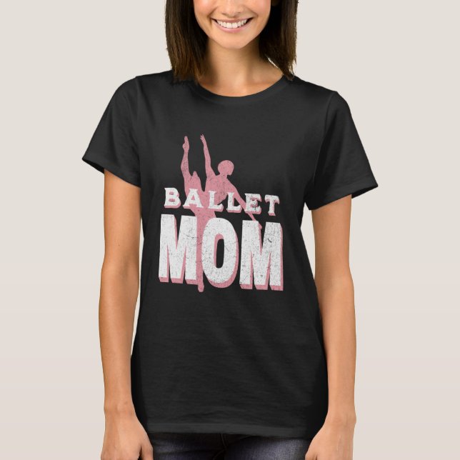Womens Dance Mom Ballet Dancer Ballerina Dancing M T-Shirt (Front)