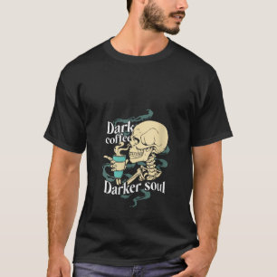 Womens Dark Coffee Darker Soul Caffeine Skeleton G T-Shirt