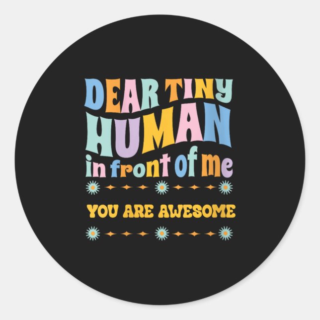 Womens _dear Tiny Human In Front Of Me Teacher Quo Classic Round Sticker (Front)