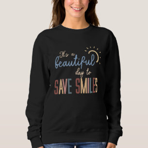 Womens Dental Assistant It's A Beautiful Day To Sa Sweatshirt