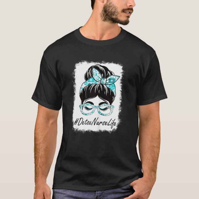 Womens Detox Nurse Messy Bun Bleached Appreciation T-Shirt (Front)