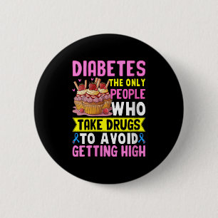 Womens Diabetes The Only People Who Take Drugs To 6 Cm Round Badge
