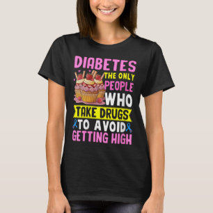 Womens Diabetes The Only People Who Take Drugs To T-Shirt