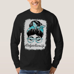 Womens Dialysis Nurse Messy Bun Bleached World Hea T-Shirt