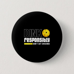 Womens dink responsibly don't get smashed 6 cm round badge