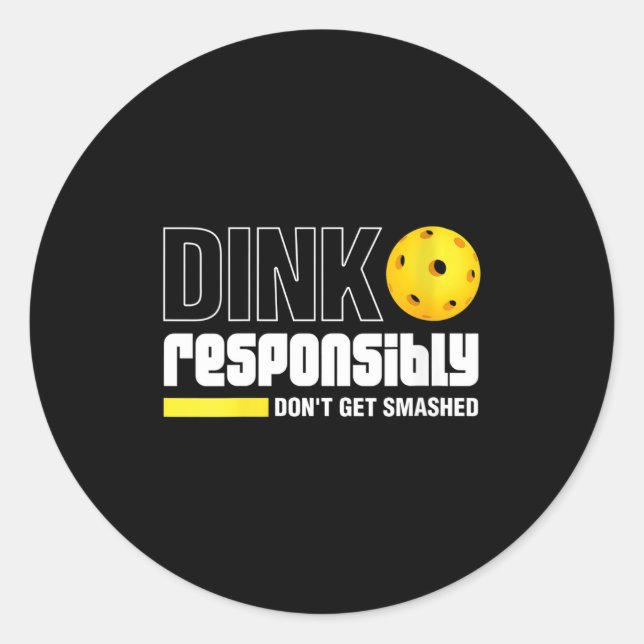 Womens dink responsibly don't get smashed classic round sticker (Front)