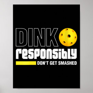 Womens dink responsibly don't get smashed poster