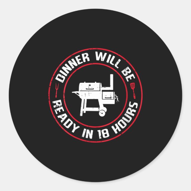 Women's dinner will be ready in 18 hours bbq funny classic round sticker (Front)