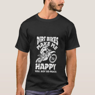 Womens Dirt Bikes Make Me Happy Motocross Enduro B T-Shirt