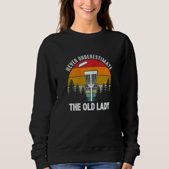 Womens Disc Golf  Never Underestimate The Old Lady Sweatshirt (Front)