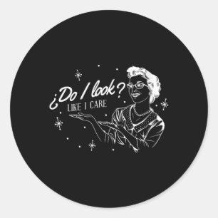Womens Do Look Like Funny Sarcastic Sy Humour Classic Round Sticker
