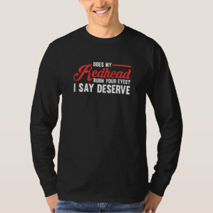 Womens Does my Redhead burn your eyes Redhead T-Shirt