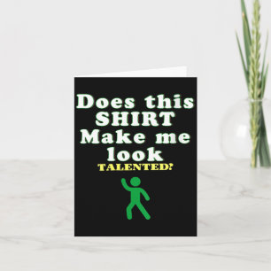 Womens Does This Make Look Talented Funny Card