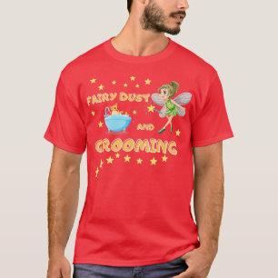 Womens Dog GroomerFairy Dust and Grooming T-Shirt