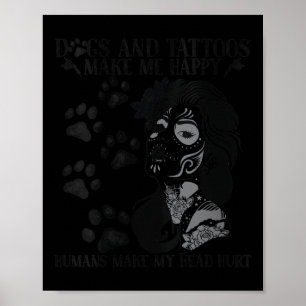 Womens Dogs And Tattoos Make Me Happy Humans Make  Poster
