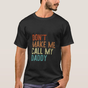 Womens Don t Make Me Call My Daddy Retro Grandpa F T-Shirt