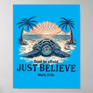 Womens Dont Be Afraid Believe Mark 5_36 Sea Turtle Poster