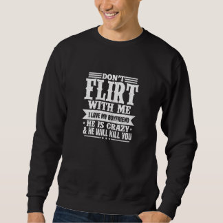 Womens Don't Flirt With Me I Love My Boyfriend Gir Sweatshirt