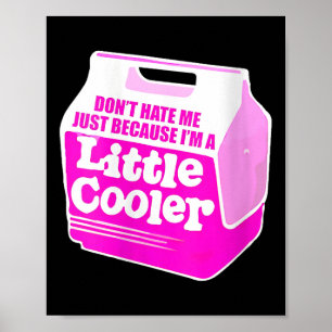 Womens Don't Hate Me Just Because I'm A Little-coo Poster
