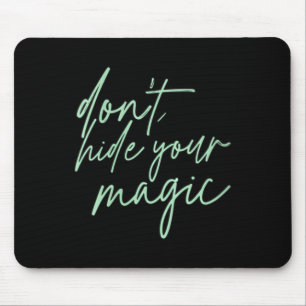 Womens Dont Hide Magic Motivational Quote Positive Mouse Pad