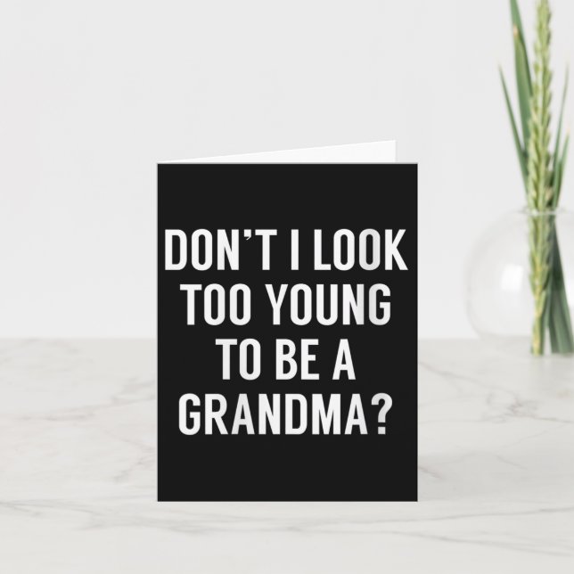 Womens Don't I Look Too Young To Be A Grandma_ Fun Card (Front)