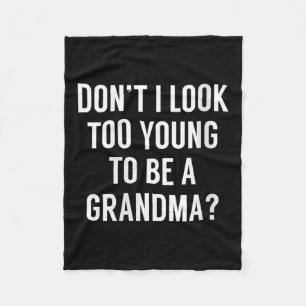 Womens Don't I Look Too Young To Be A Grandma_ Fun Fleece Blanket