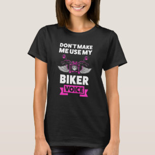Womens Don't Make Me Use My Biker Voice Motorcycle T-Shirt