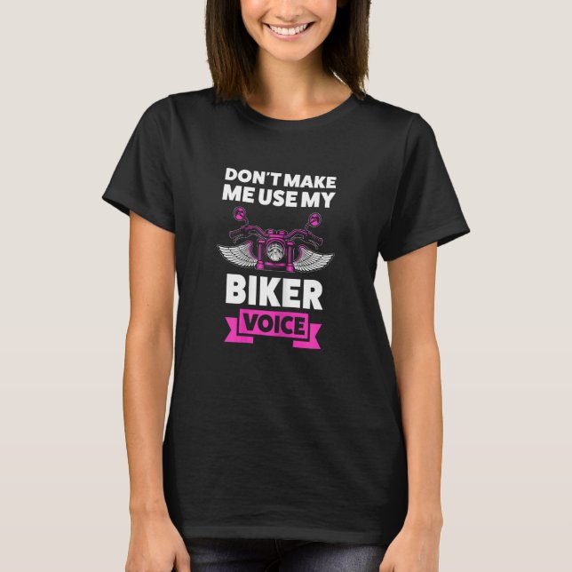 Womens don't make me use my biker voice motorcycle T-Shirt (Front)