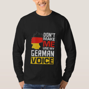 Womens Don't Make Me Use My German Voice Funny Ger T-Shirt