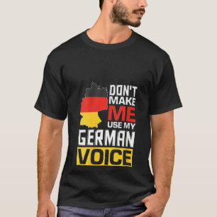 Womens Don't Make Me Use My German Voice Funny Ger T-Shirt