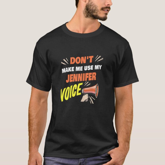 Womens Don't Make Me Use My Jennifer Voice Funny J T-Shirt (Front)