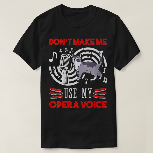Womens Don't Make Me Use My Opera Voice Singer Lyr T-Shirt (Design Front)