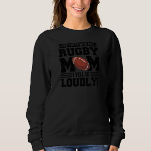 Womens don't mess ith this rugby mom rugby rugby m sweatshirt