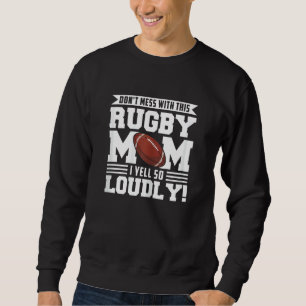 Womens don't mess ith this rugby mom rugby rugby m sweatshirt
