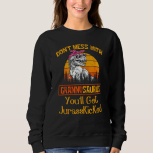 Womens Don't Mess With Grandmasaurus You'll Get Ju Sweatshirt